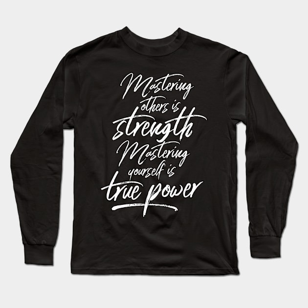 Mastering Yourself Is True Power Long Sleeve T-Shirt by LaoTzuQuotes